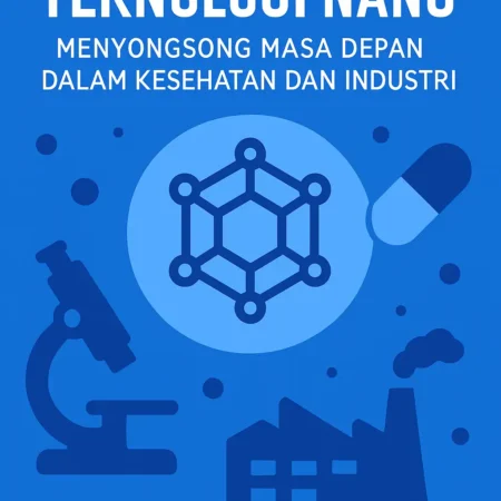 Teknologi Nano: Menyongsong Masa Depan dalam Kesehatan dan Industri