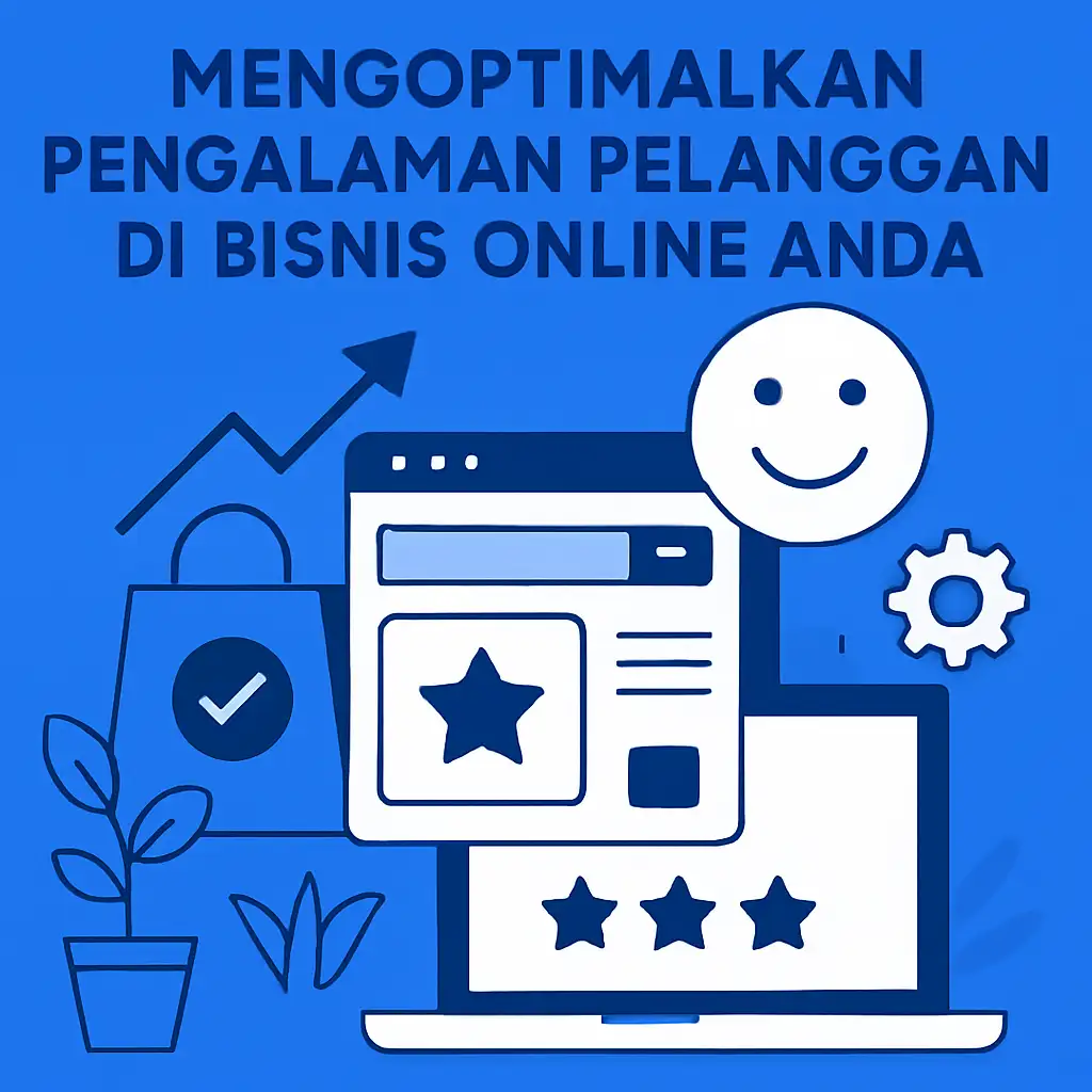 Mengoptimalkan Pengalaman Pelanggan di Bisnis Online Anda